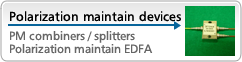 Polarization maintain devices-PM O-Switches,PM combiners/splitters,Polarization maintain EDFA