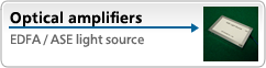 Optical amplifiers-EDFA,ASE light source,(Size:MSA,1/2MSA,C-band/L-band),1.31um PDFA,1.49um TDFA,Polarization maintain EDFA