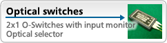Optical switches-2x1 O-Switches with input monitor,1xN/N+1 Optical switches,Optical switch box,Optical channel selectors