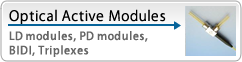 Optical active modules: LD module,PD modules,BIDI,Triplexes